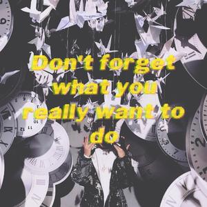 不要忘记你真正想要做什么(Prod by.Red killer)
