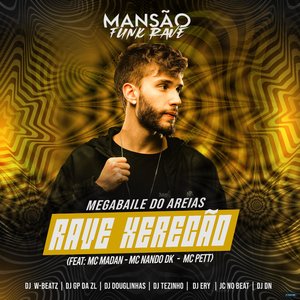 Rave Xerecão (feat. MC Madan, Mc Nando Dk, MC Pett, DJ DN, JC NO BEAT, DJ Douglinhas, GP DA ZL, DJ Ery, Dj W-Beatz & MANSÃO FUNK RAVE)