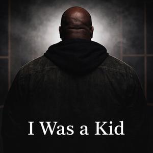 I Was a Kid