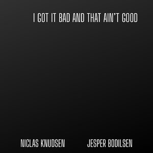 I Got It Bad (And That Ain't Good)