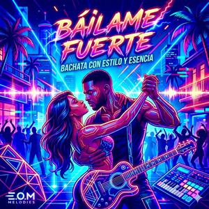 BAILAME FUERTE