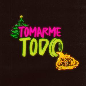 Tomarme todo