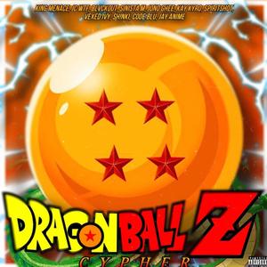 DRAGON BALL Z CYPHER (feat. King Menace, JC_WTF, BLVCKOUT, JonoGhee, Kay Kyro, Spirit Shot, Vexed Ivy, Sh!nki, Code Blu & Jay Anime)