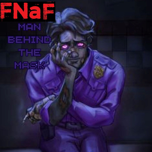 FNaF (Man Behind the Mask)