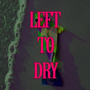 Left To Dry