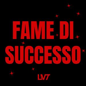 FAME DI SUCCESSO