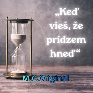 „Keď vieš, že prídzem hneď "