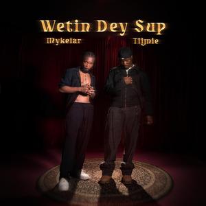 Wetin Dey Sup (feat. Tiimie)