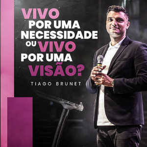 Vivo por uma Necessidade ou Vivo por uma Visão?