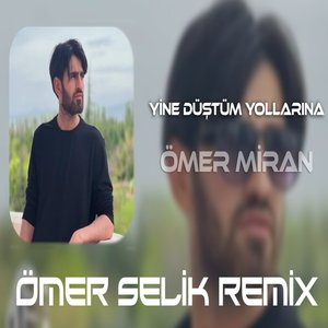 Yine Düştüm Yollarına (Ömer Selik Remix)