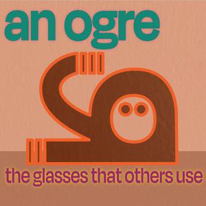 The Glasses That Others Use (feat. An Ogre)
