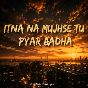 Itna Na Mujhse Tu Pyar Badha