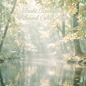 木漏れ日の揺らぎ：静寂と共鳴するケルトハープ / Sunlit Resonance: Ethereal Celtic Harp