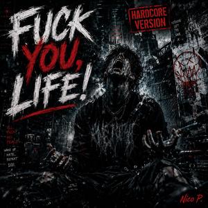 **** YOU LIFE ! (Hardcore Version)
