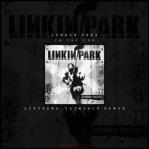 Linkin Park-In The End（SIXTHEMA / SKINSHIP remix）
