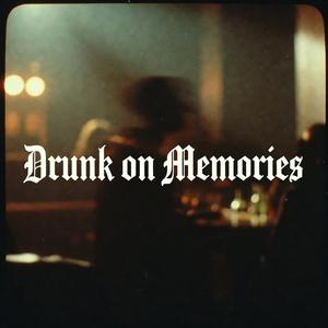 Drunk on Memories