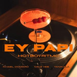 Ey Papi (feat. Khael Domaro, Micz Vee & TANIKALA)