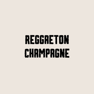 Reggaeton Champagne (Remix)