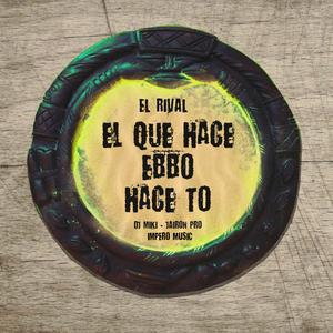 El que hace ebbo hace to