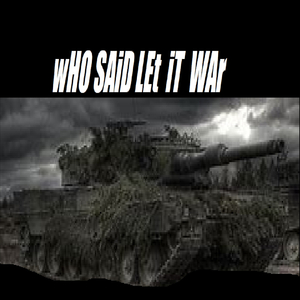 Who Said Let It War