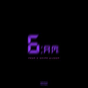 6 AM (feat. Snipa Wizdom)