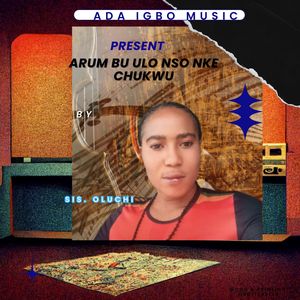 Chukwu Deme Deme / Chineke Bu Onye Na Agwo Oria / Ike M Ji Akpa Ike / Oburu Na Chukwu Echie Obodo Ndi Nche Na Eche Na Efu