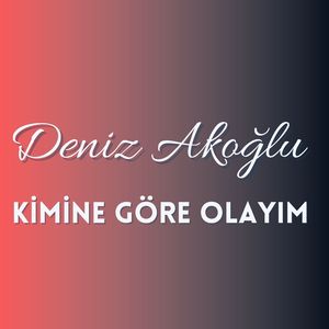 Kimine Göre Olayım