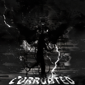 Corrupted
