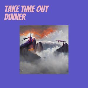 Take Time out Dinner