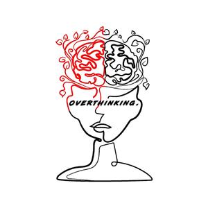 Overthinking.