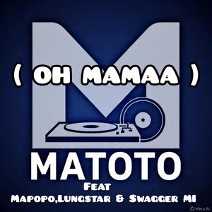 (OH MAMAA) (feat. Mapopo.com, Lungsta & Swagger MI)