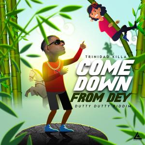 Come Down From Dey (feat. Trinidad Killa & Versatyle)