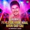 DJ Harshit Shah - Pehle Lalkare Naal Main Dar Gai - DJ Mix