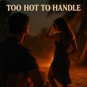 Too Hot To Handle