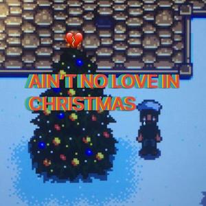 AIN'T NO LOVE IN CHRISTMAS