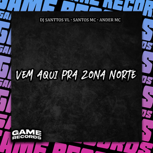 Vem Aqui pra Zona Norte