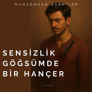 Sensizlik Göğsümde Bir Hançer