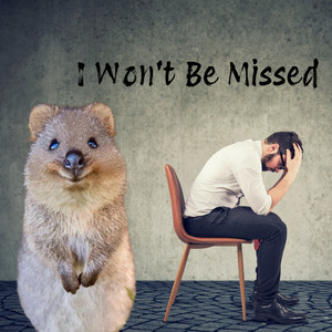 I Won't Be Missed