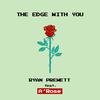 Ryan Prewett - The Edge With You (feat. A'Rose)