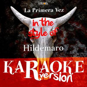 La Primera Vez (In The Style Of Hildemaro) [Karaoke Version]