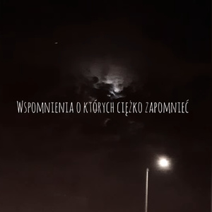 Wspomnienia o których ciężko zapomnieć
