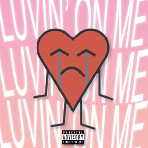 LUVIN' ON ME