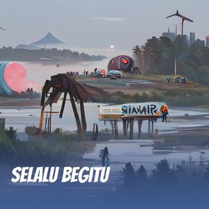 Selalu Begitu