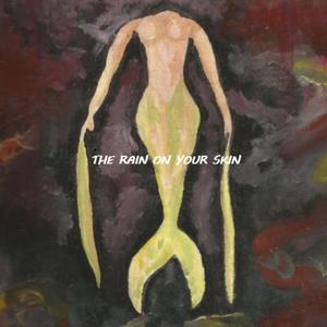 THE RAIN ON YOUR SKIN