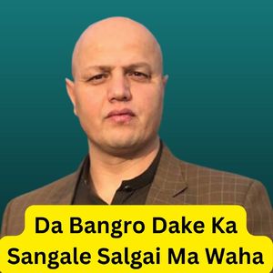 Da Bangro Dake Ka Sangale Salgai Ma Waha