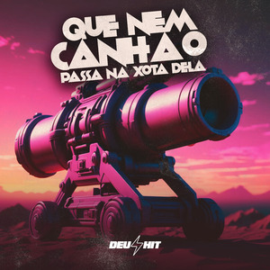 Que Nem Canhão Passa na Xot4 Dela