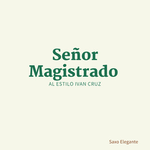 Señor Magistrado Al Estilo Ivan Cruz