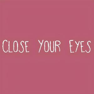 Close Your Eyes