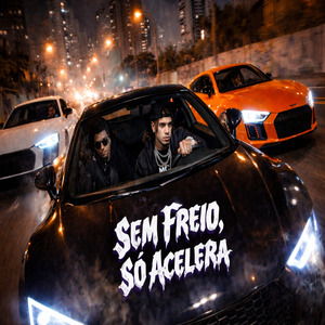 Sem Freio, Só Acelera