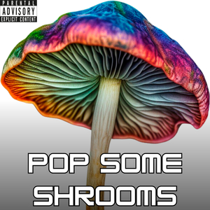 Pop Some Shrooms